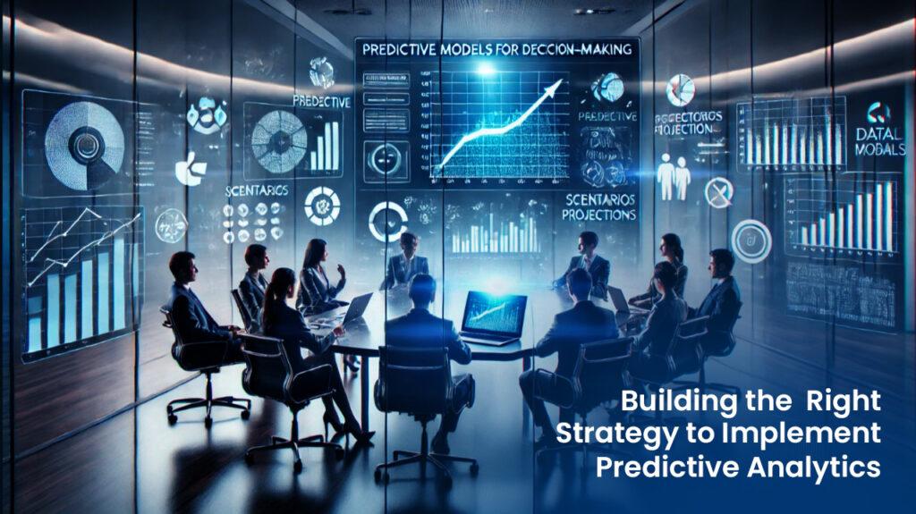 Building the Right Strategy to Implement Predictive Analytics