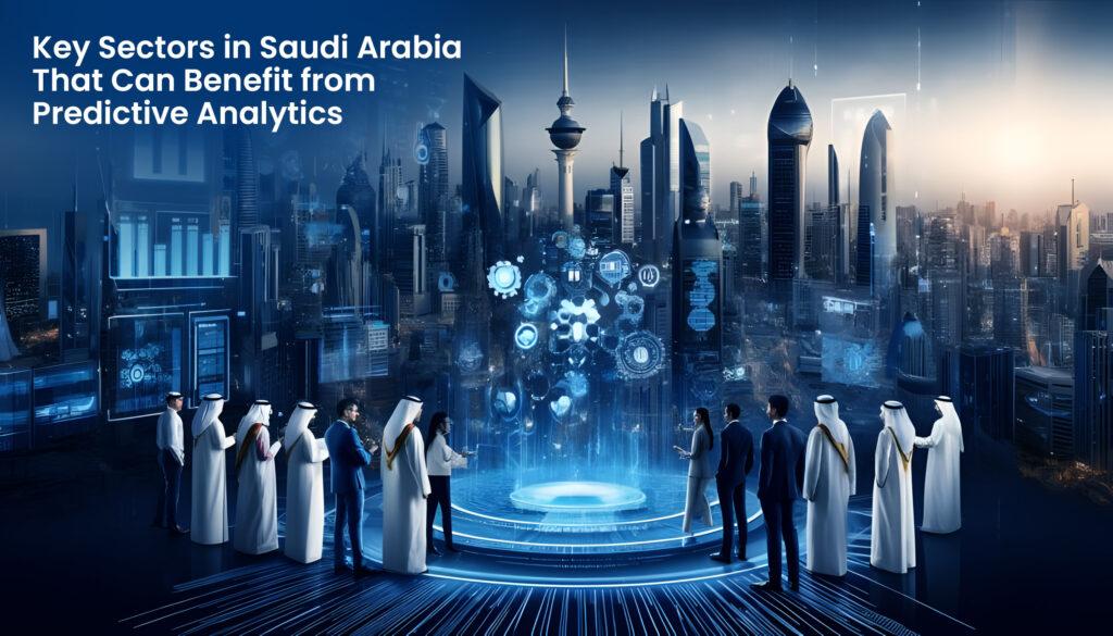 Key Sectors in Saudi Arabia That Can Benefit from Predictive Analytics